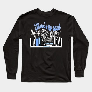 Too Many Notebooks? Long Sleeve T-Shirt